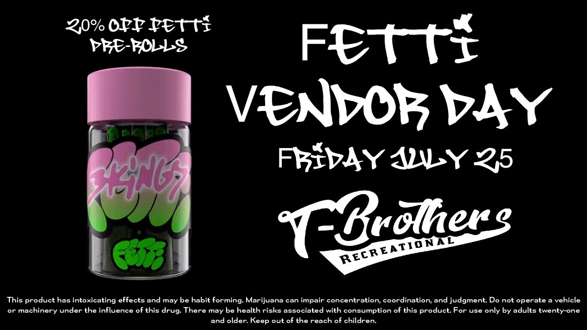 Fetti Vendor Day! 20% Off Fetti Pre-rolls! Stop by today!
TBrothers.org