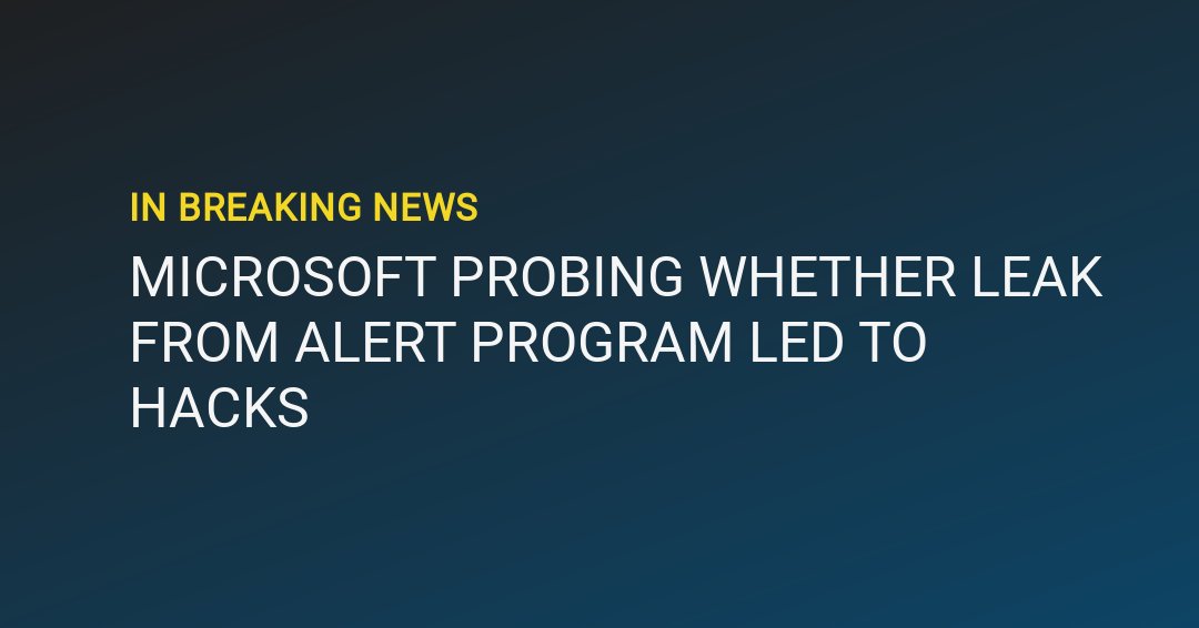 smartkarma's tweet image. 🚨BREAKING: MICROSOFT PROBING WHETHER LEAK FROM ALERT PROGRAM LED TO HACKS $MSFT