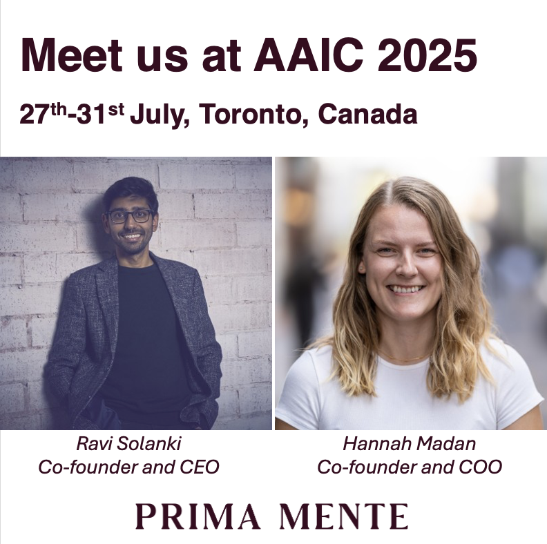 We’re excited to share more of our work at AAIC 2025 hosted by <a href="/alzassociation/">Alzheimer's Association</a> over the next few days. 

Our founders, <a href="/ravi_sola/">Ravi Solanki</a> and <a href="/HannahMadan/">Hannah Madan</a>, will be on site in Toronto. If you would like to learn more about what we’re building at <a href="/PrimaMente/">Prima Mente</a>, please reach out.

We’re also