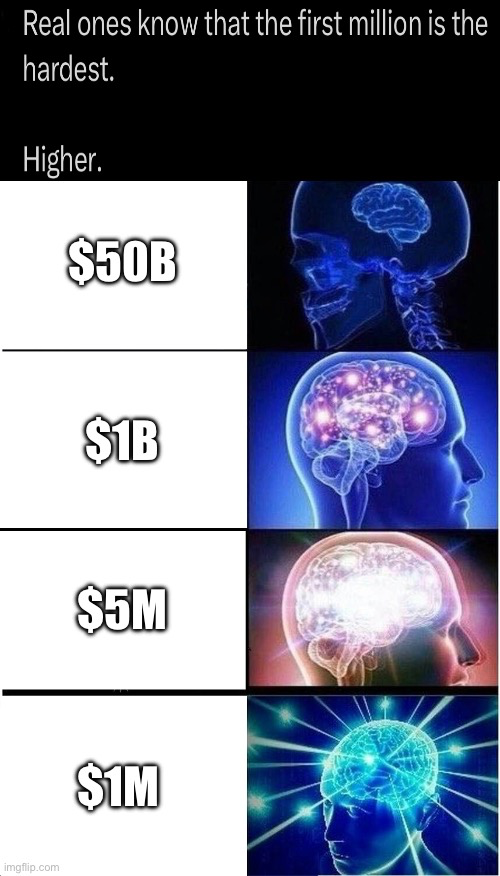 Real ones know that the first fifty billion are the easiest.