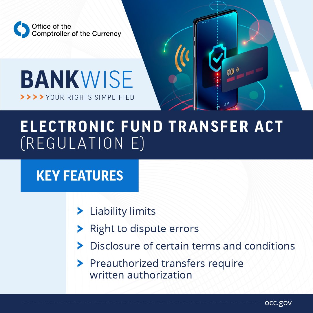USOCC's tweet image. The Electronic Fund Transfer Act gives consumers a process for disputing erroneous electronic fund transfers, such as unauthorized debit card withdrawals, and limits consumer liability for a lost or stolen debit card. #BankWise and learn more at occ.gov/BankWise/RegE