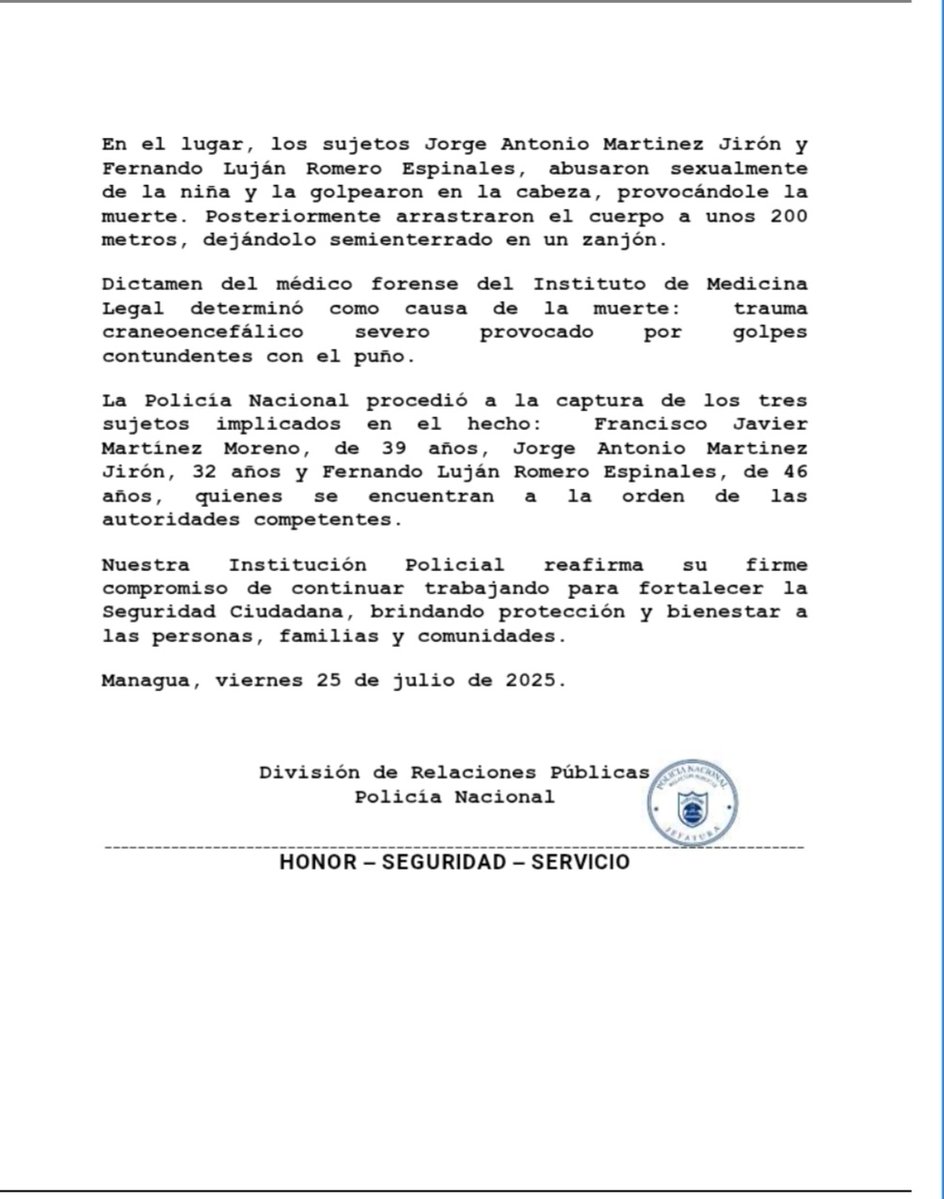 🗣 IMPORTANTE 

Nota de Prensa No. 010-2025 

La Policía Nacional informa sobre caso de la muerte homicida de la niña de iniciales A.N.M.G de 12 años y captura de los implicados. 

#JuntoALaComunidad