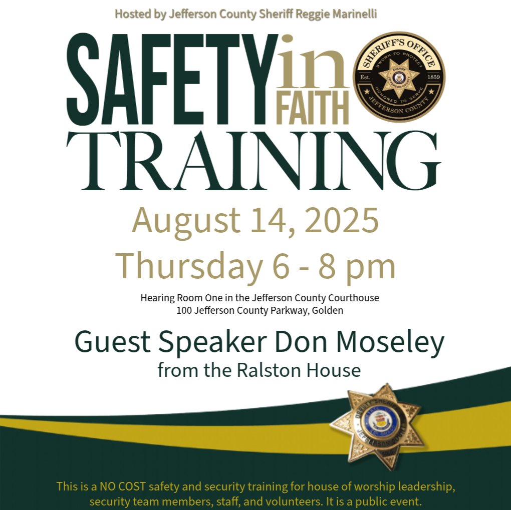 Jeffco Sheriff (@jeffcosheriffco) on Twitter photo The Jefferson County Sheriff's Office invites you to our Safety in Faith Training.
Date: August 14, 2025
Location: Jefferson County Courthouse, Hearing Room 1
Time: 6:00 p.m. – 8:00 p.m.
Guest Speaker: Don Moseley – Executive Director, Ralston House
Don’t miss this free The Jefferson County Sheriff's Office invites you to our Safety in Faith Training.
Date: August 14, 2025
Location: Jefferson County Courthouse, Hearing Room 1
Time: 6:00 p.m. – 8:00 p.m.
Guest Speaker: Don Moseley – Executive Director, Ralston House
Don’t miss this free