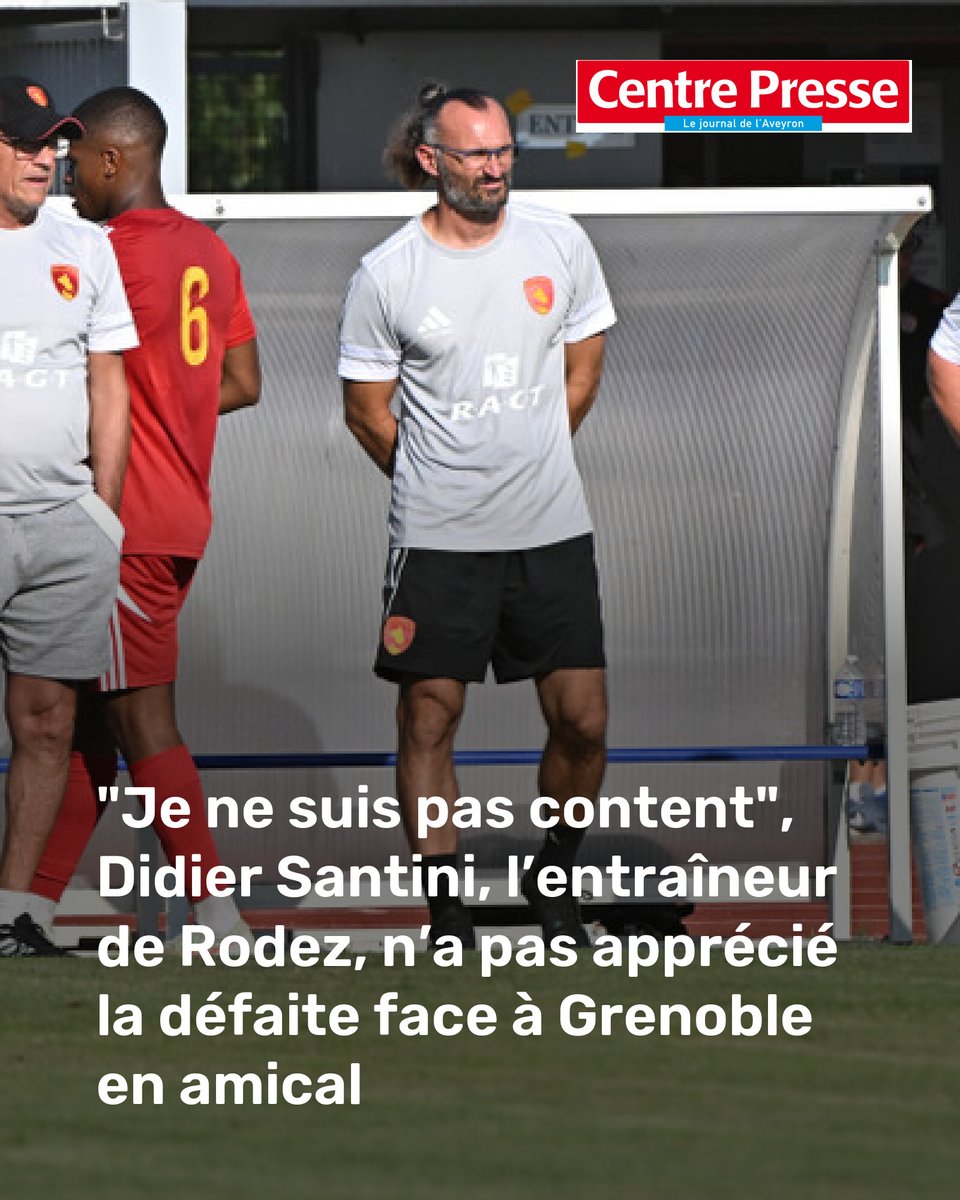 Football : "Je ne suis pas content", Didier Santini, l’entraîneur de Rodez, n’a pas apprécié la défaite face à Grenoble en amical
➡️ l.centrepresseaveyron.fr/tRU