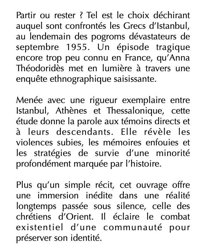 Anna Théodoridès - Partir ou rester

Le dilemme des Grecs d'Istanbul au lendemain des pogroms de 1955

À paraître aux éditions du Cerf