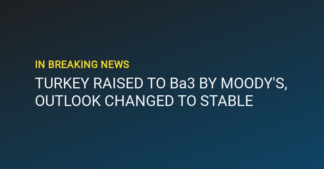 smartkarma's tweet image. 🚨BREAKING: TURKEY RAISED TO Ba3 BY MOODY'S, OUTLOOK CHANGED TO STABLE