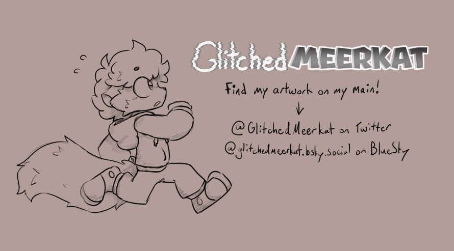 Fennec_doughnut's tweet image. I moved accounts to @GlitchedMeerkat, so if you want to see more of my artwork, look there!
Until then, I'm going to be remaining inactive on this account! See ya on the other side!