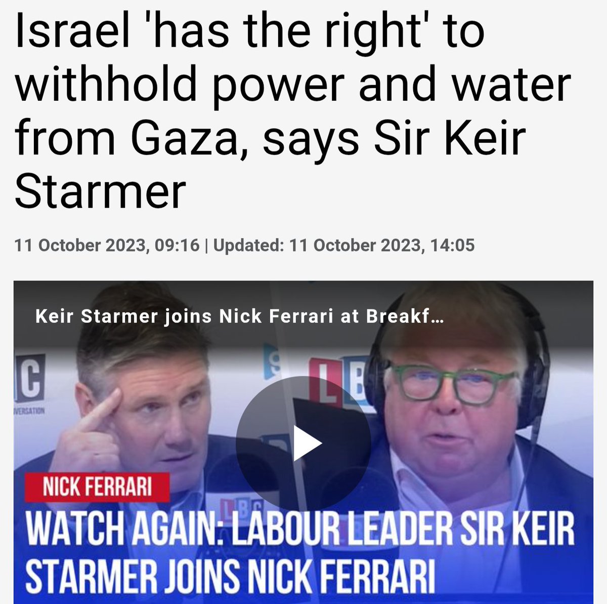 Dr Tallha Abdulrazaq (@talabdulrazaq) on Twitter photo <a href="/Keir_Starmer/">Keir Starmer</a> Keir, you literally said, right at the bloody start of this, that Israel has the right to deny even water to Palestinians in Gaza.
This was on 11 October 2023, mere days in. You set this up for your Zionist buddies, don't pretend you're a righteous man now. W⚓ <a href="/Keir_Starmer/">Keir Starmer</a> Keir, you literally said, right at the bloody start of this, that Israel has the right to deny even water to Palestinians in Gaza.
This was on 11 October 2023, mere days in. You set this up for your Zionist buddies, don't pretend you're a righteous man now. W⚓