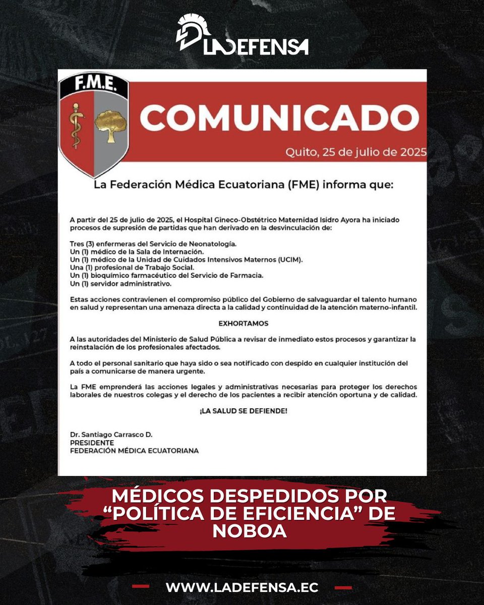 LaDefensaEc's tweet image. MÉDICOS DESPEDIDOS POR POLÍTICA DE EFICIENCIA DE NOBOA

La Federación Médica Ecuatoriana informa que, a partir del 25 de julio, el Hospital Gineco-Obstétrico Maternidad Isidro Ayora ha iniciado procesos de supresión de partidas que derivaron en los despidos de:

▶️Tres enfermeras…