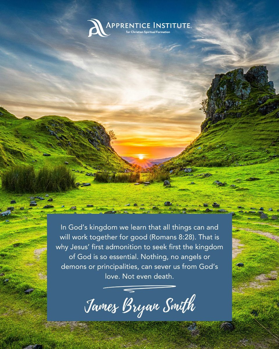 Apprentice Institute (@apprenticeinst) on Twitter photo "In God's kingdom we learn that all things can and will work together for good. That is why Jesus' first admonition to seek first the kingdom of God is so essential. Nothing, no angels or demons or principalities, can sever us from God's love. Not even death." <a href="/jamesbryansmith/">James Bryan Smith</a> "In God's kingdom we learn that all things can and will work together for good. That is why Jesus' first admonition to seek first the kingdom of God is so essential. Nothing, no angels or demons or principalities, can sever us from God's love. Not even death." <a href="/jamesbryansmith/">James Bryan Smith</a>