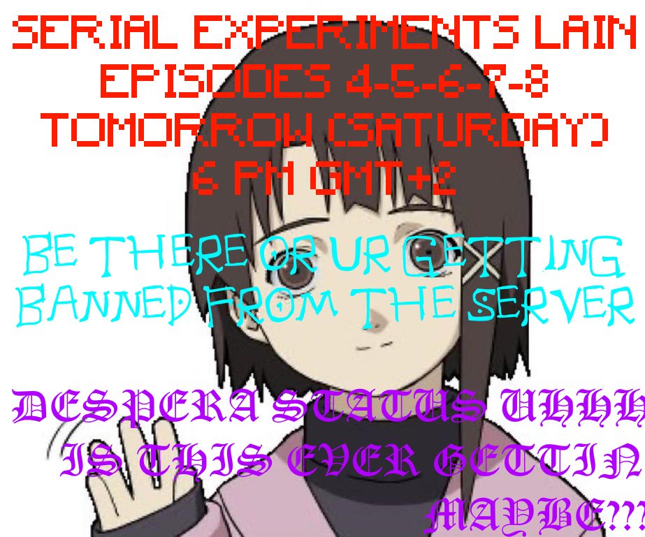 DesperaStatus's tweet image. Serial Experiments Lain episodes 4-5-6-7-8 watch party tomorrow on my discord ... link in bio
be there.