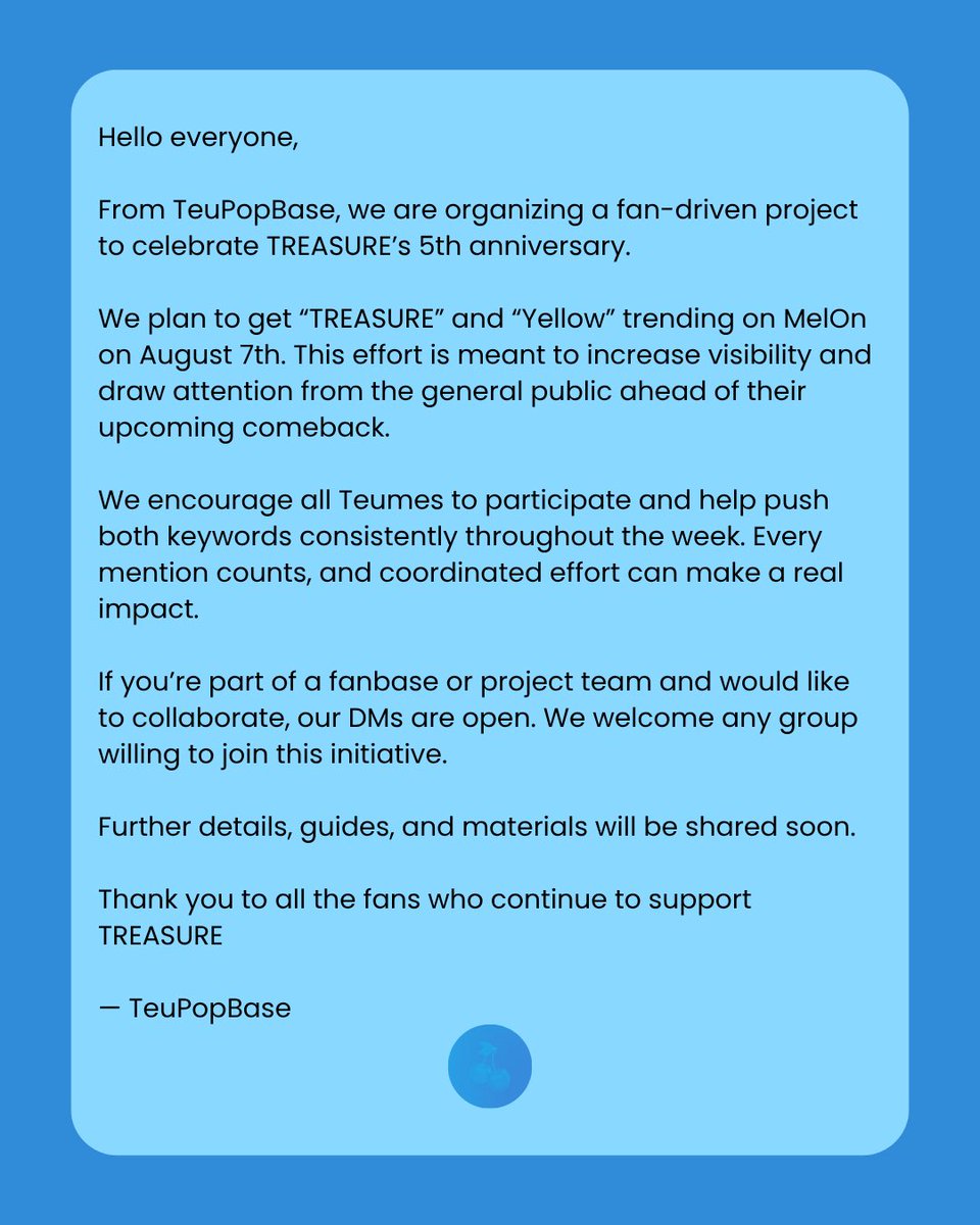 teupopbase's tweet image. Hello everyone,

We’re planning to get “TREASURE” and “Yellow” trending on MelOn on August 7th. This will help attract public attention ahead of the comeback.

We encourage all fans to join the effort and help boost visibility on that day.

More details will be shared soon.
