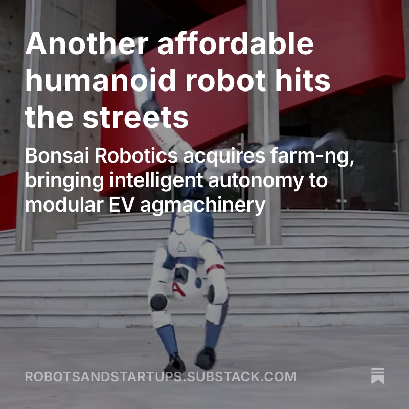 The cat is out of the bag! Bonsai Robotics acquires farm-ng to create a powerful agrobotics combo. Plus humanoids keep getting cheaper, unless they really need hands. 
robotsandstartups.substack.com/p/another-affo…
