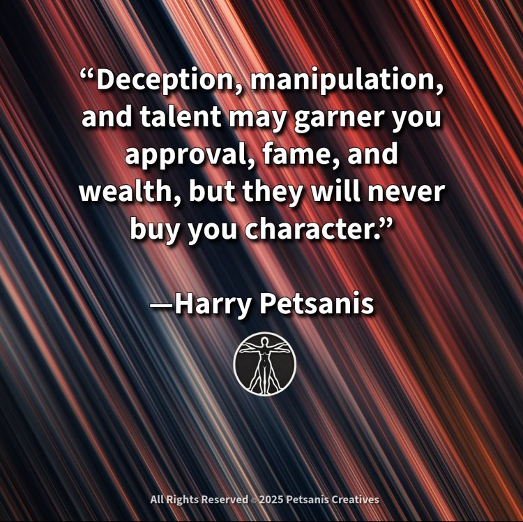 harrypetsanis's tweet image. “Deception, manipulation, and talent may garner you approval, fame, and wealth, but they will never buy you character.”

—Harry Petsanis

#CharacterMatters
#TruthOverTalent
#FameIsNotVirtue
#LiveWithIntegrity

“Character Can’t Be Bought” by Harry Petsanis, Accountability Coaching