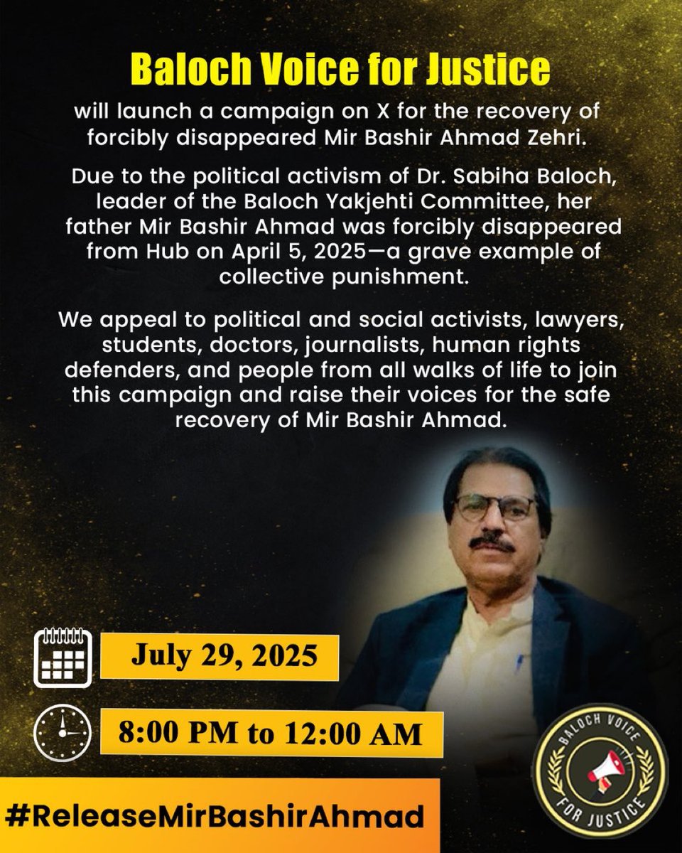 📢 Baloch Voice for Justice is launching a digital protest demanding the release of Mir Bashir Ahmad Zehri, forcibly disappeared on April 5 in retaliation for Dr. Sabiha Baloch’s activism.
📅 July 29, 2025
🕗 8 PM–12 AM
 #ReleaseMirBashirAhmad