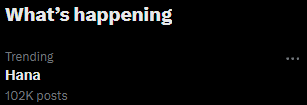 Oh well, lot's of users on X has been using this "Hana" word but most are from the kPOP community.

Still interesting to see that <a href="/HanaNetwork/">Hana</a> could possibly be the reason for this trending :&gt;

Still waiting for the Mainnet Phase3 update from Jeek and team. Hope we receive more