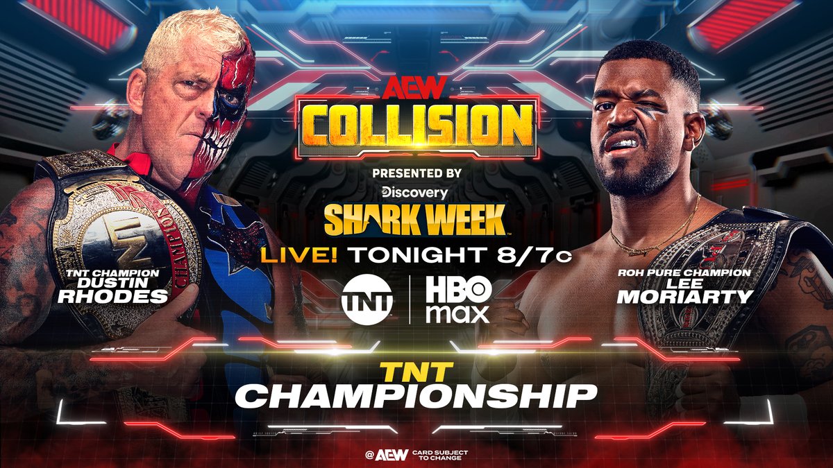 All Elite Wrestling (@aew) on Twitter photo #AEWCollision
Presented by <a href="/SharkWeek/">Shark Week</a>
LIVE 8/7c on TNT + HBO Max
TONIGHT!
TNT Championship
@DustinRhodes vs @TheLeeMoriarty
The Natural Dustin Rhodes will defend the TNT Title when he collides vs the Sons of Texasβ rival from STP:
ROH Pure Champion Lee Moriarty,TONIGHT! #AEWCollision
Presented by <a href="/SharkWeek/">Shark Week</a>
LIVE 8/7c on TNT + HBO Max
TONIGHT!
TNT Championship
@DustinRhodes vs @TheLeeMoriarty
The Natural Dustin Rhodes will defend the TNT Title when he collides vs the Sons of Texasβ rival from STP:
ROH Pure Champion Lee Moriarty,TONIGHT!