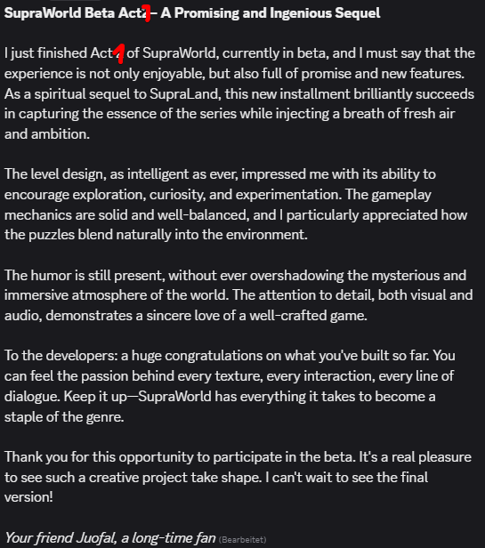 Got a pretty sweet Supraworld review from tester Juofal who finished act 1 in 16 hours:
(he accidentally wrote act2)