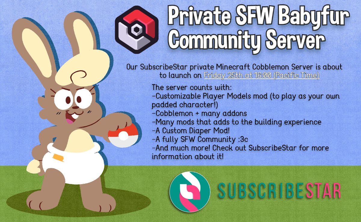 Heyah! We just launched our Private Babyfur Cobblemon Minecraft Server! We have mods to improve the experience, like the Customizable Player Models mod that let you play as your own character, and even a Custom Diaper Mod!  

Learn more at: subscribestar.adult/mrvonfuzzlebutt