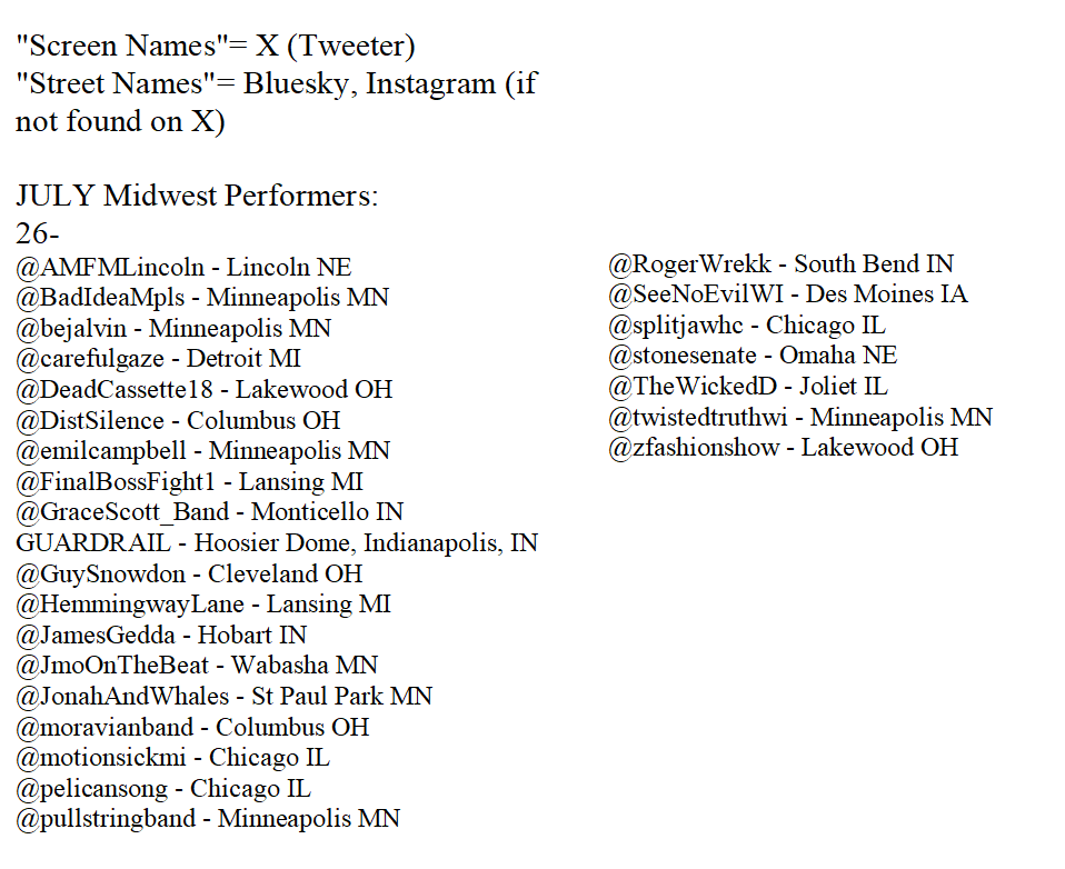 midwestshows's tweet image. JULY Midwest Performers:
26- @AMFMLincoln @BadIdeaMpls @bejalvin @carefulgaze @DeadCassette18 @DistSilence @emilcampbell @FinalBossFight1 @GraceScott_Band @GuySnowdon @HemmingwayLane @JamesGedda