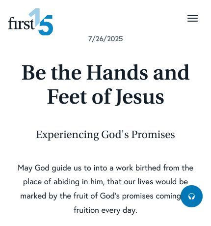 July 26 2025 Devotional: Be the Hands and Feet of Jesus - Experiencing God's Promises
May God guide us to into a work birthed from the place of abiding in him, that our lives would be marked by the fruit of God’s promises coming to fruition every day.

Read the full devotional: