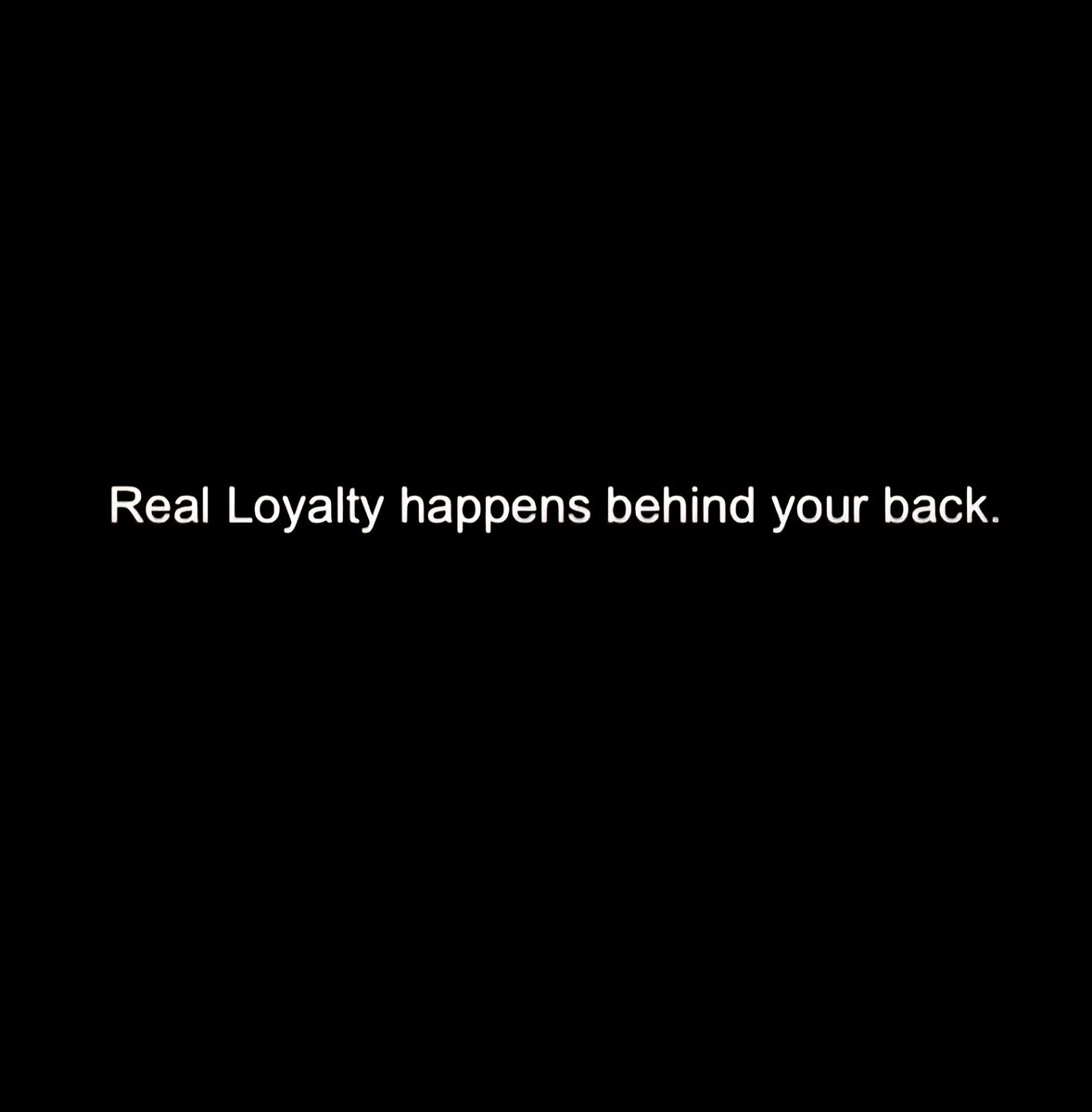 taalamacey's tweet image. &quot;Real loyalty happens behind your back.&quot;