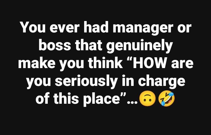 geezabigdave's tweet image. I have a boss that makes me question that every day I’m at work 🙄😒