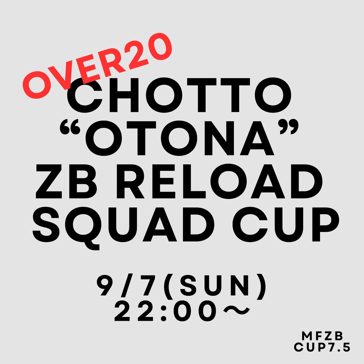 ついに開催🔥
20歳以上限定ゼロビルド大会🎪

MFZB CUP 7.5
CHOTTO "OTONA"
ZERO BUILD RELOAD SQUAD CUP
9/7（日）22:00～

9/7時点で20歳を超えていれば学生でも参加可能👍
エントリー開始はまだ先ですが、参加上限9チームにつき、気になる方は早めのメンバー集めを🥳