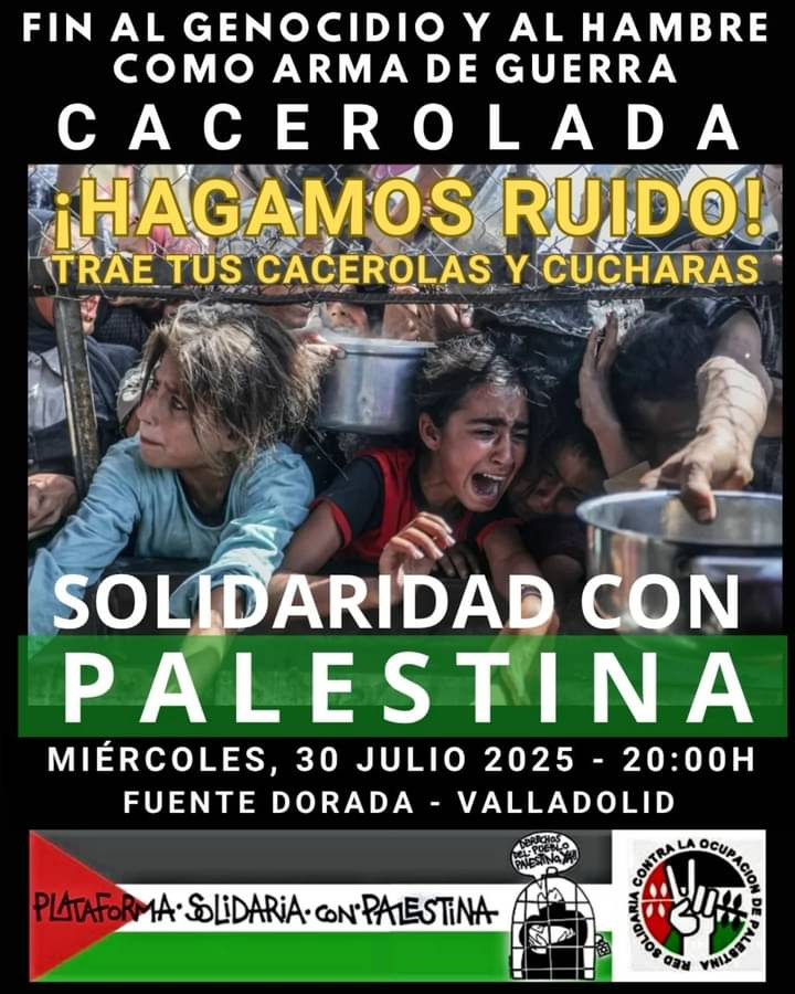 🇵🇸 Cacerolada Solidaridad con Palestina. Fin al genocidio y al hambre como arma de guerra

30 julio, miércoles, 20h. Pza Fuente Dorada

Organiza la Plataforma Solidaria con Palestina de Valladolid de la que somos miembros Ecologistas en Acción Valladolid

nodo50.org/ecologistas.va…