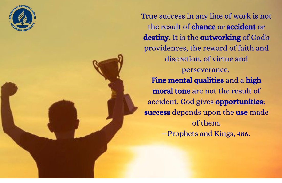 MKSUSDA's tweet photo. True success in any line of work is not the result of chance or accident or destiny. It is the outworking of God's providence, (....)a high moral tone are not the result of accident. God gives opportunities; success depends upon the use made of them.—Prophets and Kings, 486. https://t.co/K0Fy56oAQL