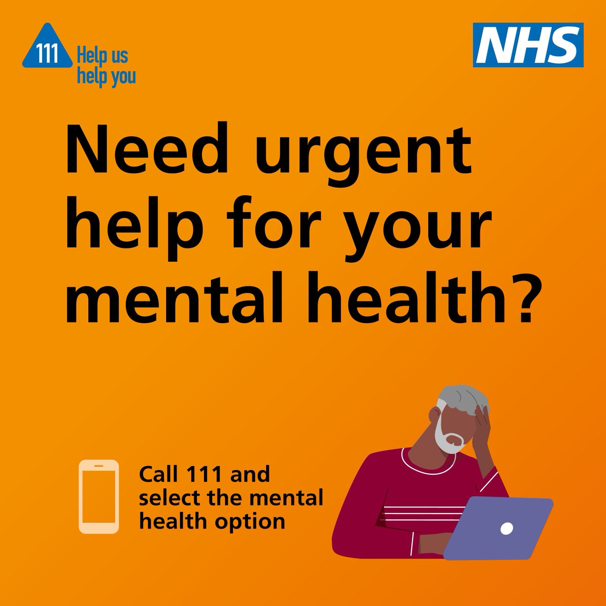 If you need urgent mental health support, you can call NHS 111 and select the mental health option (option 2) to talk to a mental health professional and get help 24/7.
