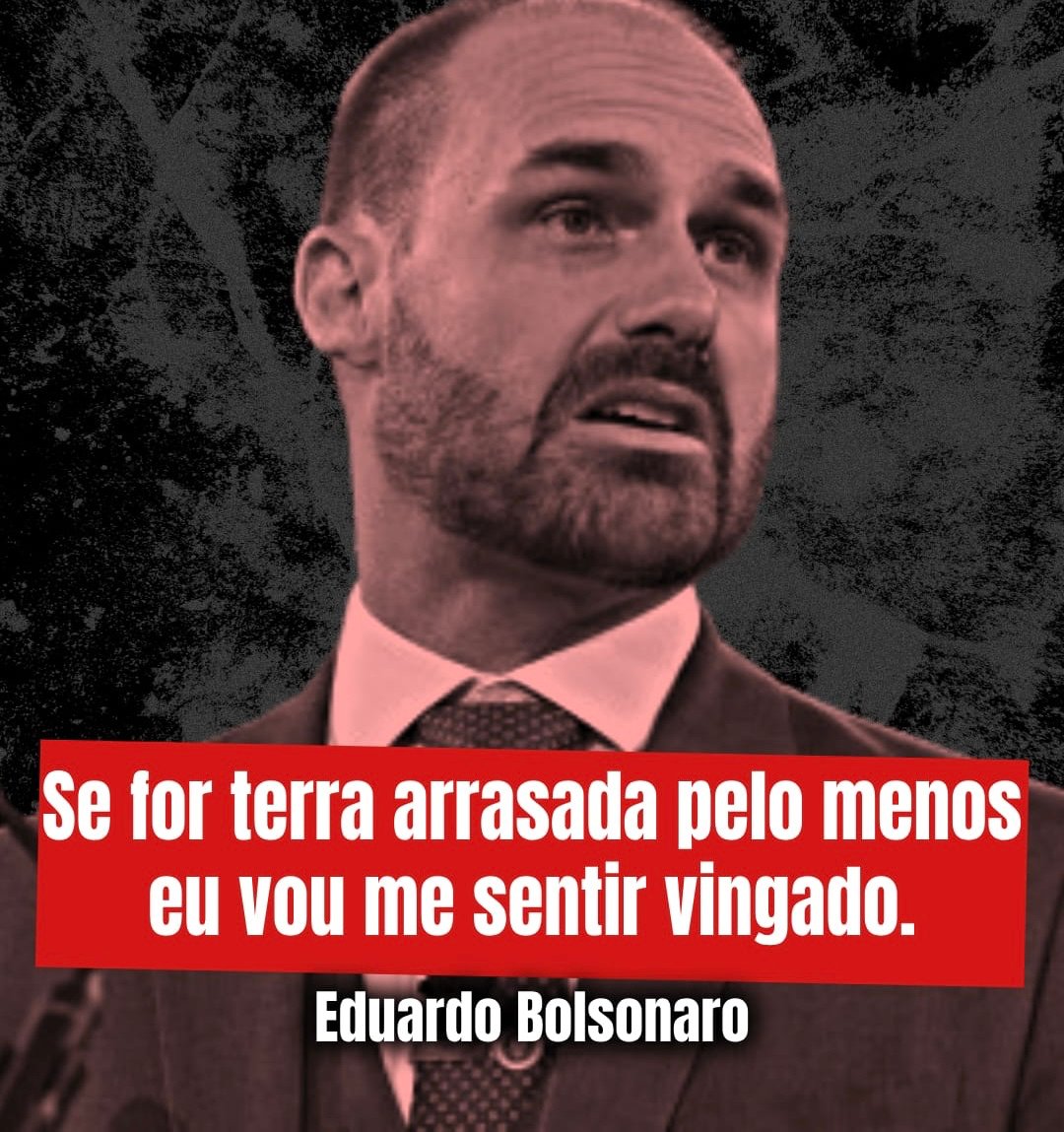 quadrosreturns's tweet image. Um homem mau queimará sua própria nação até o chão, só para governar sobre as cinzas. – Sun Tzu.

EDUARDO BOLSONARO TERRORISTA
