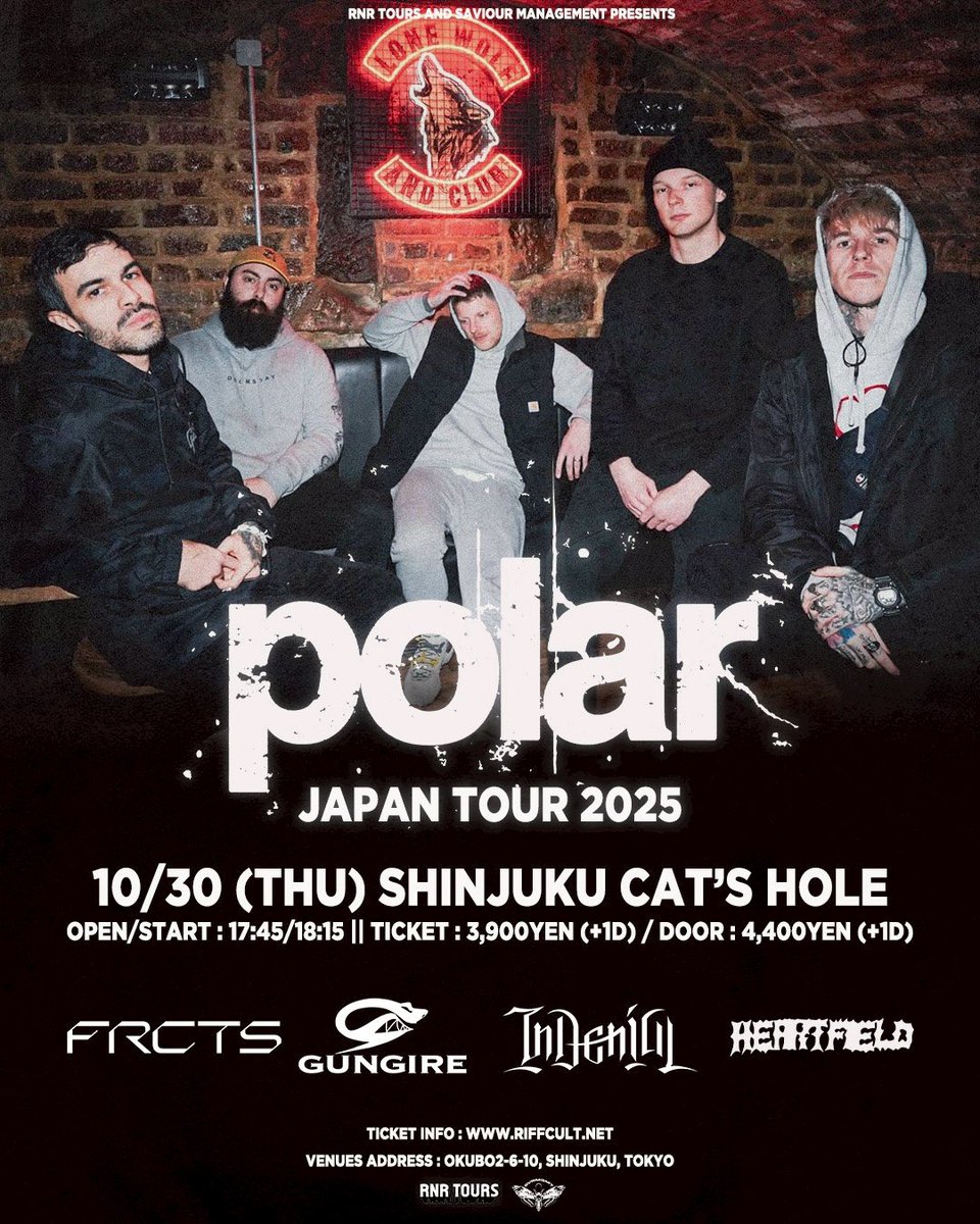 [New Show]

RNR TOURS &amp; Saviour Management pre.
Polar Japan Tour 2025

at 新宿 Cat's hole

Polar (UK)
InDenial
GUNGIRE
Heartfield
FRCTS

OPEN 17:45/ START 18:15
Ticket tiget.net/events/409412
取り置き forms.gle/vVnAfCENRcB733…
ADV 3,900/ DOOR 4,400 +1D