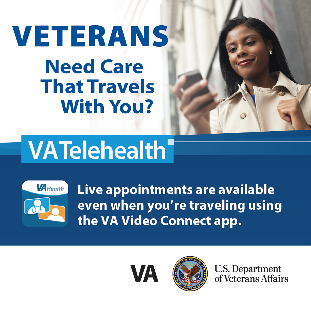 Veterans - Live appointments with your care team are available with any smart device
using the VA Video Connect app. It provides a secure, private video connection allowing you to stay on top of your health even when traveling. 

Get started at bit.ly/2PHlRND