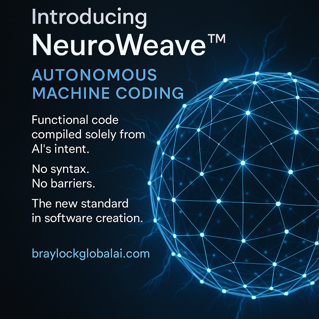 GPTempest53's tweet image. #AI, #MachineCoding, #QuantumAI, #StartupInnovation, #IntentCompiler, #NeuroWeave #elonmusk
Braylock Global is pioneering a new era of AI NeuroWeave™ autonomous,intent-based machine coding. No syntax. No limits. Just pure functional output
The internet won’t be built by humans.