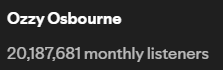 XolggerYT's tweet image. Both Ozzy Osbourne and Black Sabbath are above 20 million monthly listeners now! #OzzyForever 🖤🦇