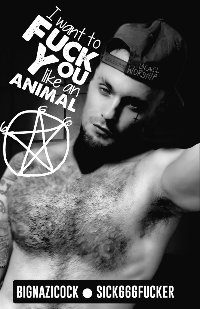 I aint gotta type... hail Satan!

#BIGNAZICOCK 
#SICK666FUCKER 
#PERVPUSHER