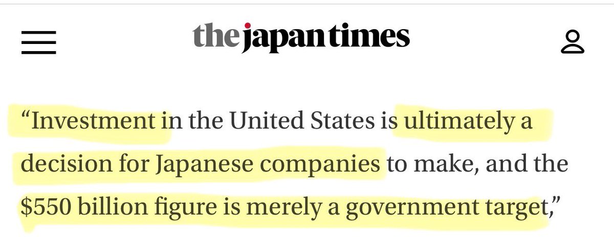 Lmao.

Japan is already out completely hedging the $550B “investment promise” they made Trump. 

They’re now saying that’s actually a decision for private companies to make, and that $500B is just a “target”.

If you don’t work in the business world, let me translate this for