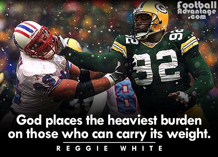 AdvFootball's tweet image. “God places the heaviest burden on those who can carry its weight.”
– Reggie White