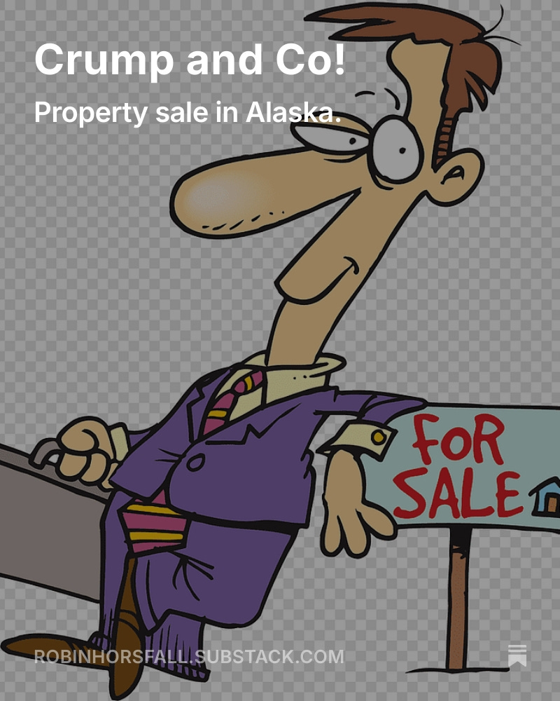 Crump and Co! 
Deeds, shmeeds! I don’t need deeds. I don’t even need your permission. Listen buddy boy, the best thing you can do is move out pronto. Vlad is here to stay; I’m trying to save your ass and get you something is return for your cooperation.

open.substack.com/pub/robinhorsf…