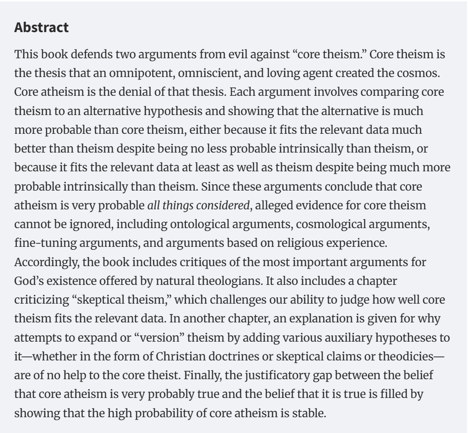 ❗️BREAKING❗️

After nearly two decades, Paul Draper's book defending Atheism and the problem of evil will finally be published at the end of the month. Draper offers a cumulative case defending "core Atheism" and engages with arguments for Theism.

Link:
academic.oup.com/book/60703