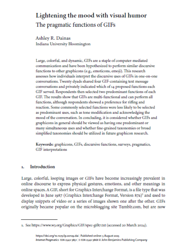 Lightening the mood with visual humor: The pragmatic functions of GIFs

Author(s): Ashley R. Dainas
Source: Internet Pragmatics
Available online: 05 August 2025
DOI: doi.org/10.1075/ip.001…