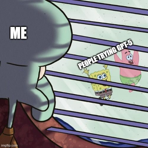 Still waiting to try GPT-5 🥲