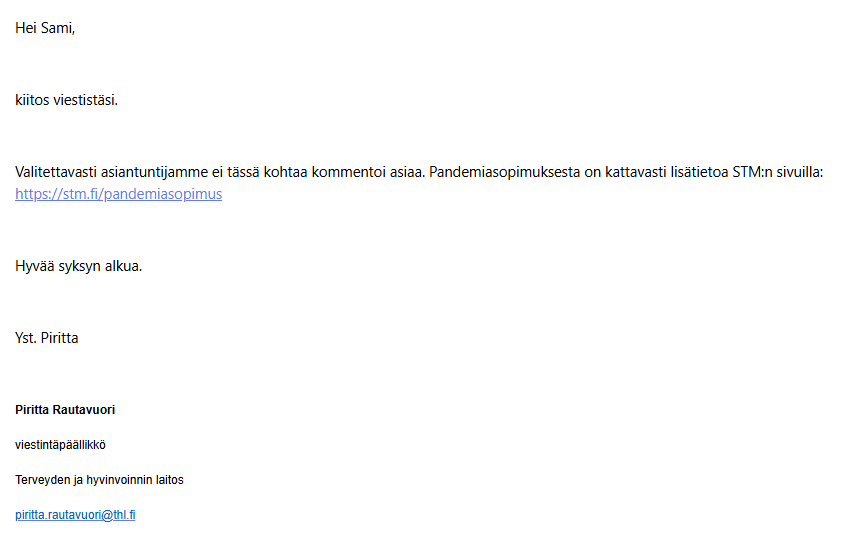 Kysyin THL:stä muutamia kysymyksiä koskien WHO:n pandemiasopimusta ja sen virusten gain of function tutkimusta koskevaa PABS osaa.

Alla vastaus. Kansalaisen on täysin mahdotonta saada mitään järkevää vastausta terveysviranomaisilta.

Media taas ei näitä kysymyksiä tee.