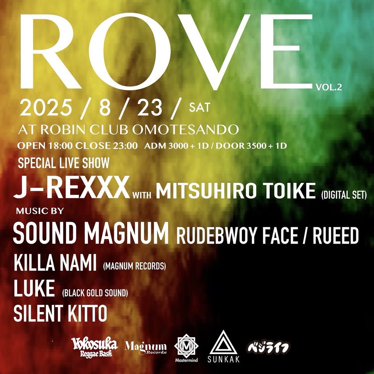"ROVE" vol.2 🔴🟡🟢

2025 8/23 (Sat) at Robin Club Omotesando

Open 18:00 Close 23:00

ADM / 3,000円 (SOUND MAGNUM 特典付)
DOOR / 3,500円 

-Special Live Show Case-
J REXXX with Mitsuhiro Toike (Digital Set)

-Music By-
SOUND MAGNUM 
(RUDEBWOY FACE &amp; RUEED)
KILLA NAMI (MAGNUM