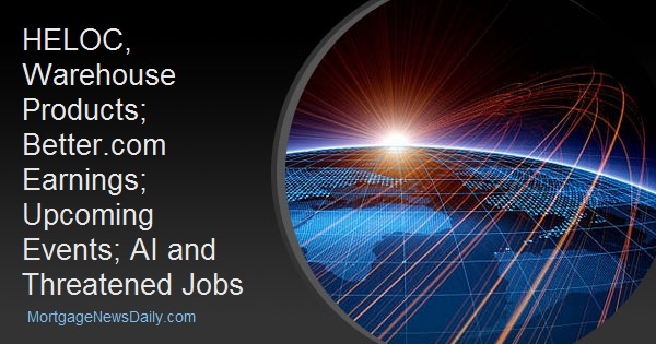 HELOC, Warehouse Products; Better.com Earnings; Upcoming Events; AI and Threatened Jobs dlvr.it/TMNPNf