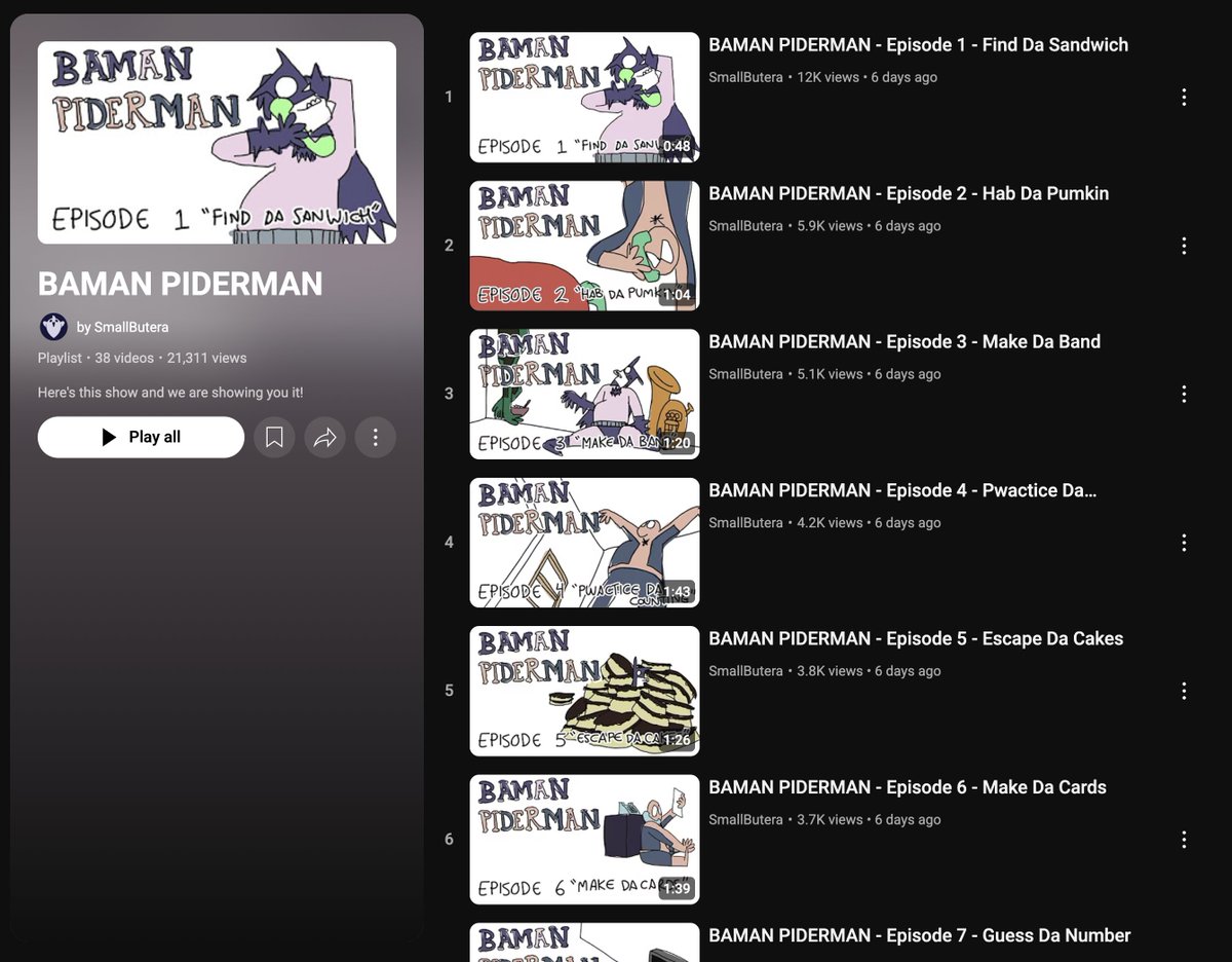 The ENTIRETY of Baman Piderman is now available in sparkling HD quality on our youtube channel, SmallButera! Thank you so much for everyones love about it. New eps are on the way to being posted very soon, we're just waiting for the kosher go ahead from Mondo. Thank you so much!!