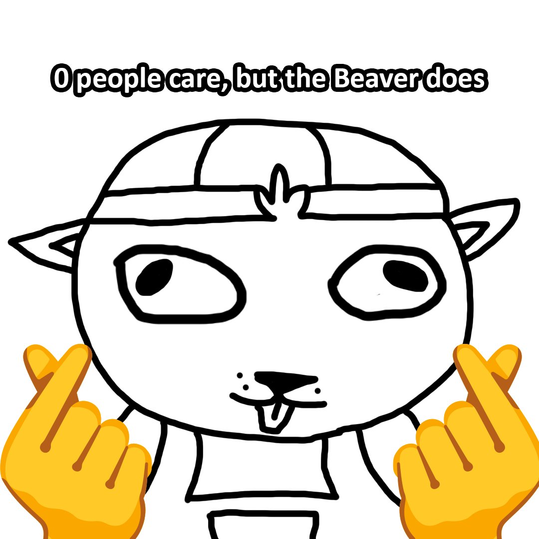 Listern to Mr. Beaver. He tells no lies.