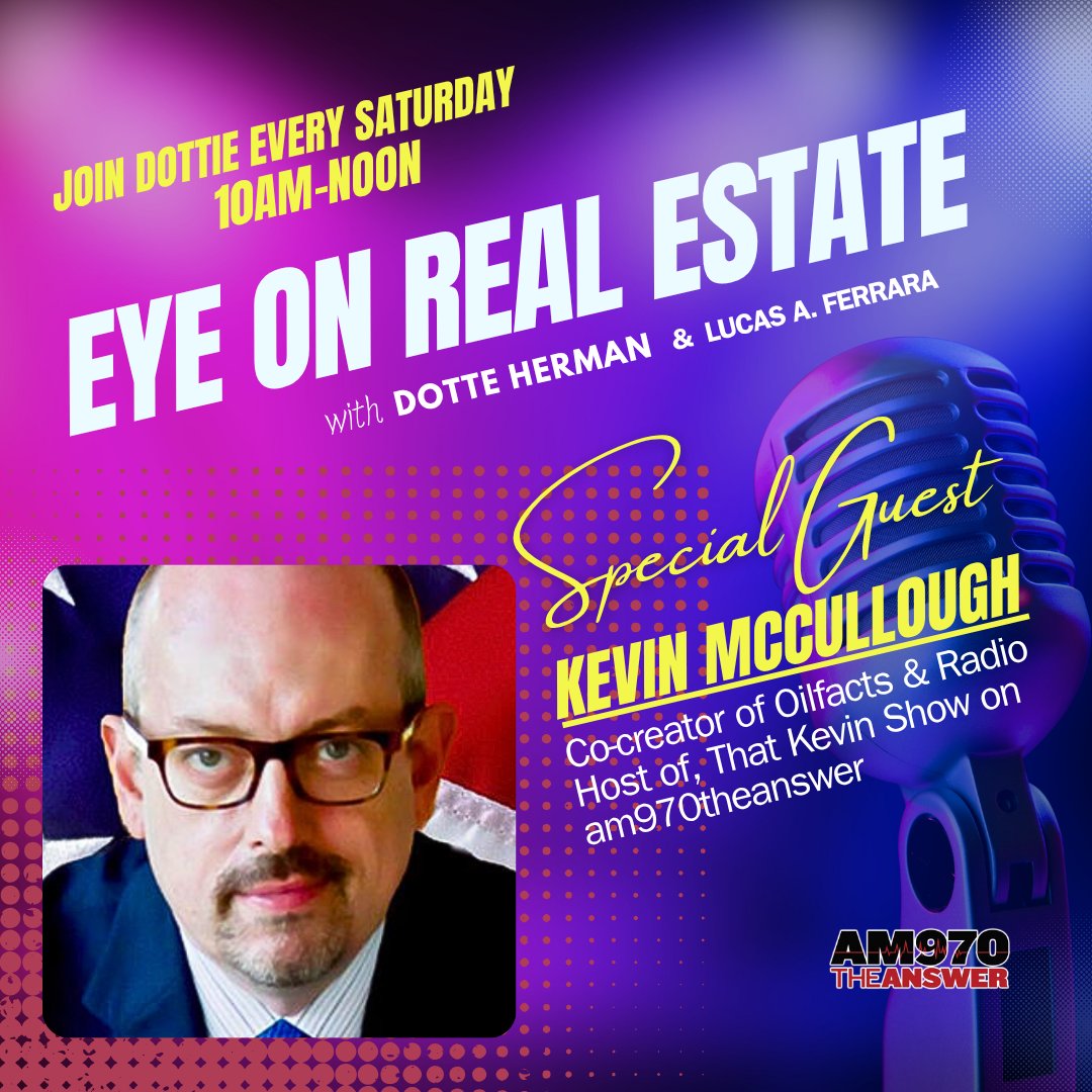 🎙️ Eye on Real Estate with host Dottie Herman and co-host Lucas A. Ferrara, every Saturday from 10 AM–Noon on AM970 The Answer.

This week’s special guest: Kevin McCullough – Media Maverick, Energy Advocate, and Co-Creator of Oilfacts

Kevin joins us to tackle what he calls the