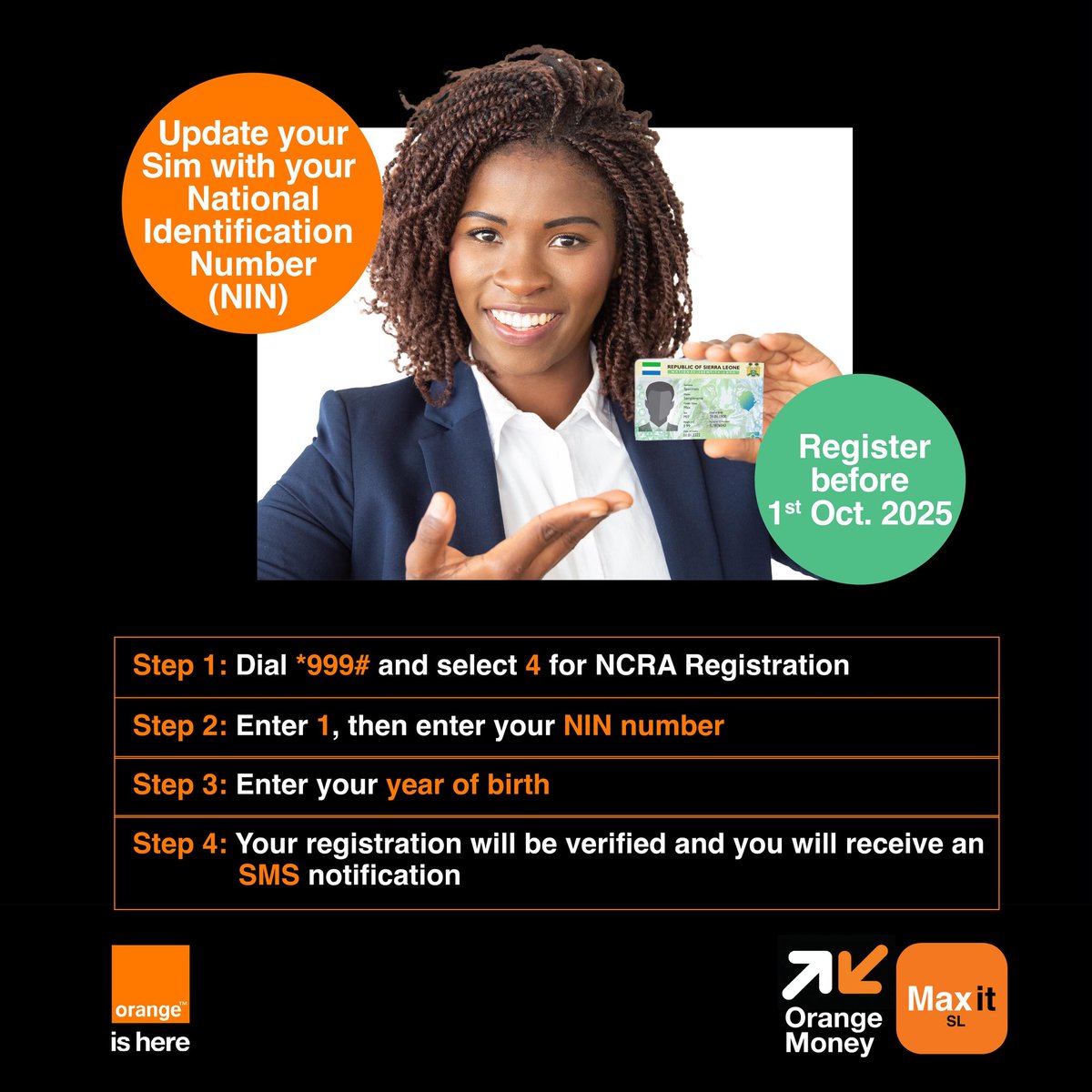 Update your SIM with your National ID (NIN)
1. Dial *999# → Select 4
2. Enter your NIN &amp; year of birth
3. Get verified &amp; receive SMS confirmation
#orangesl #orangeishere #OrangeMoney #Maxit
